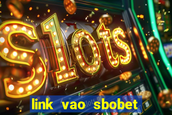 link vao sbobet moi nhat 2024