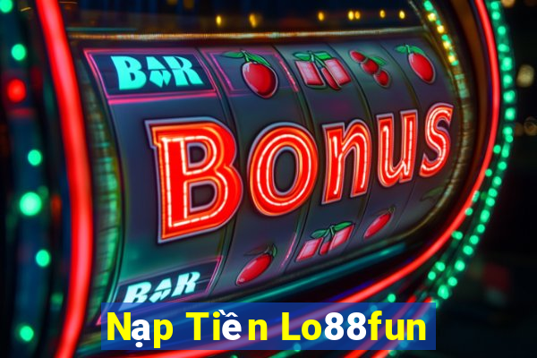 Nạp Tiền Lo88fun