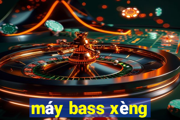 máy bass xèng