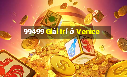 99499 Giải trí ở Venice