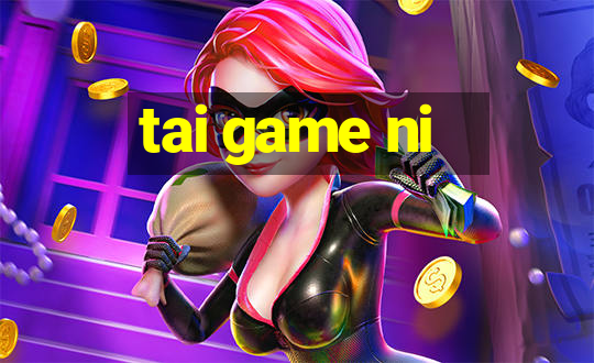 tai game ni