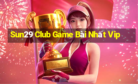 Sun29 Club Game Bài Nhất Vip