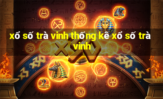 xổ số trà vinh thống kê xổ số trà vinh