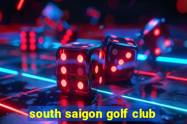 south saigon golf club