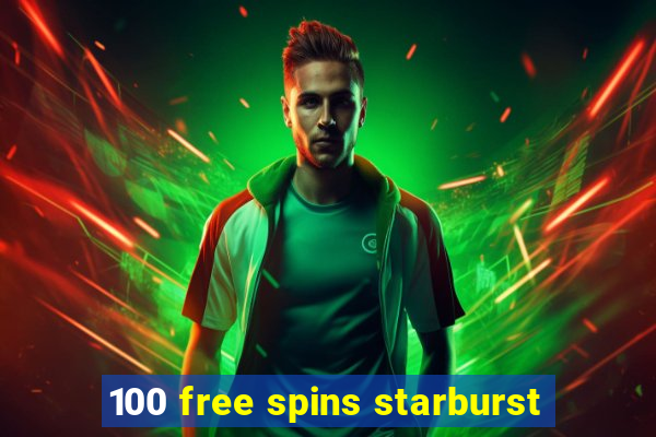 100 free spins starburst