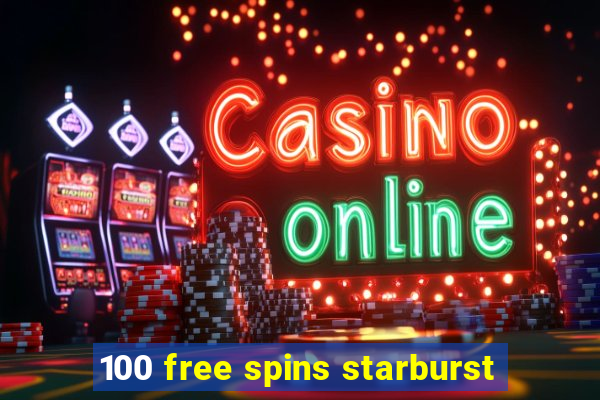 100 free spins starburst