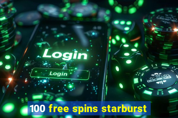 100 free spins starburst