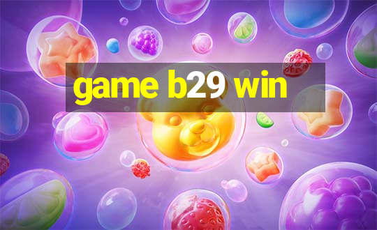 game b29 win