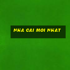 nha cai moi nhat