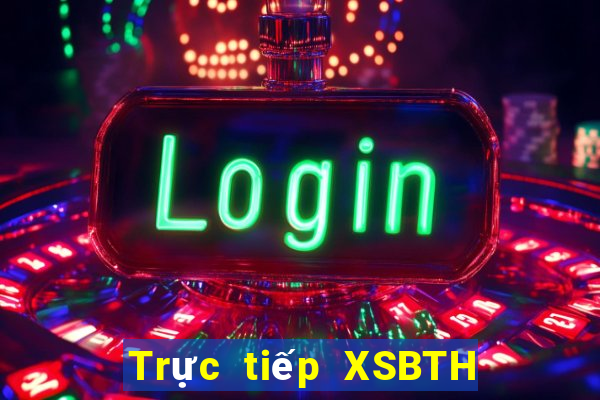 Trực tiếp XSBTH thứ tư