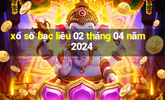 xổ số bạc liêu 02 tháng 04 năm 2024