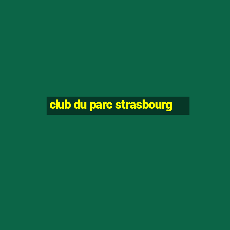 club du parc strasbourg