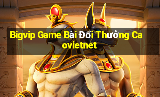 Bigvip Game Bài Đổi Thưởng Caovietnet