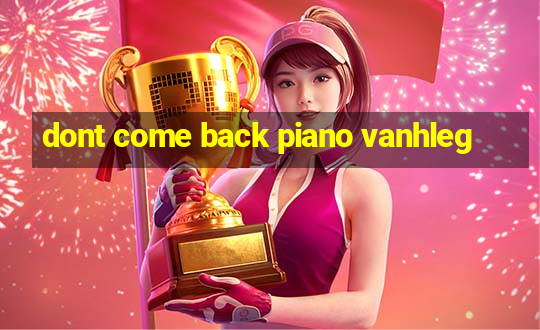 dont come back piano vanhleg