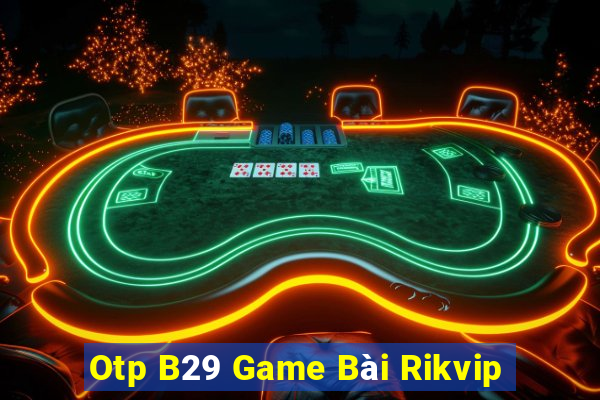 Otp B29 Game Bài Rikvip