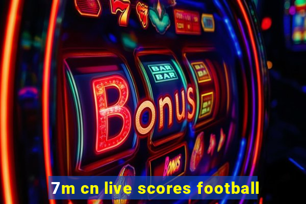 7m cn live scores football