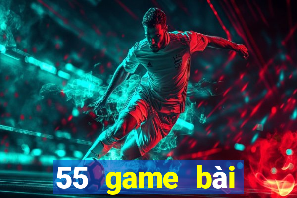 55 game bài Phiên bản mới nhất