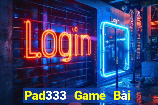 Pad333 Game Bài Tặng Tiền