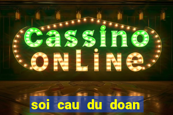 soi cau du doan xs ba mien