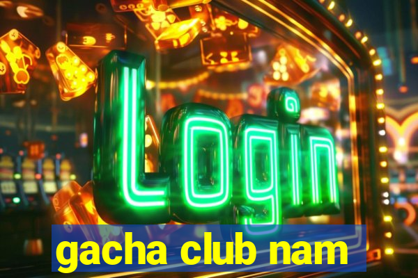 gacha club nam