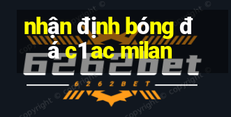 nhận định bóng đá c1 ac milan