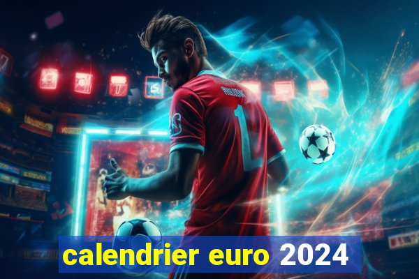 calendrier euro 2024