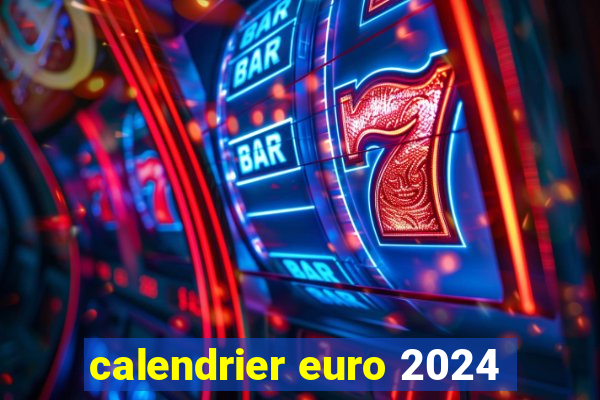 calendrier euro 2024