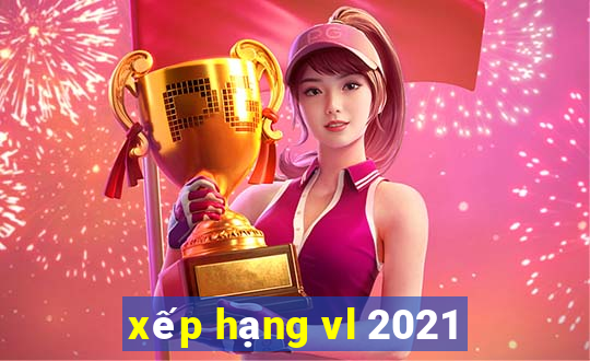 xếp hạng vl 2021