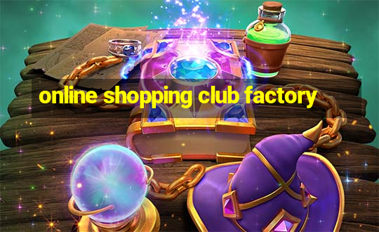 online shopping club factory