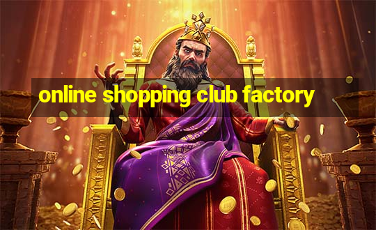 online shopping club factory