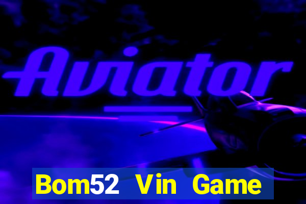 Bom52 Vin Game Bài Qq