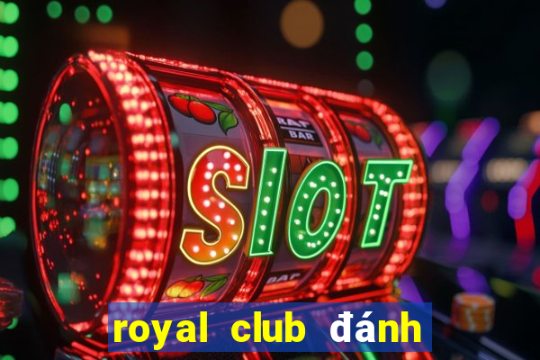 royal club đánh bài đổi thưởng