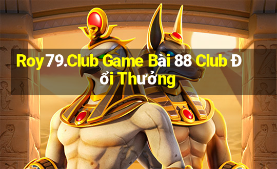 Roy79.Club Game Bài 88 Club Đổi Thưởng