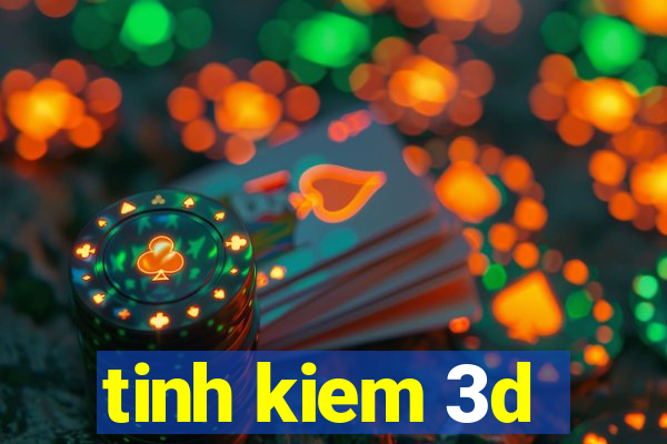 tinh kiem 3d