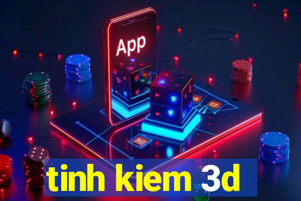 tinh kiem 3d