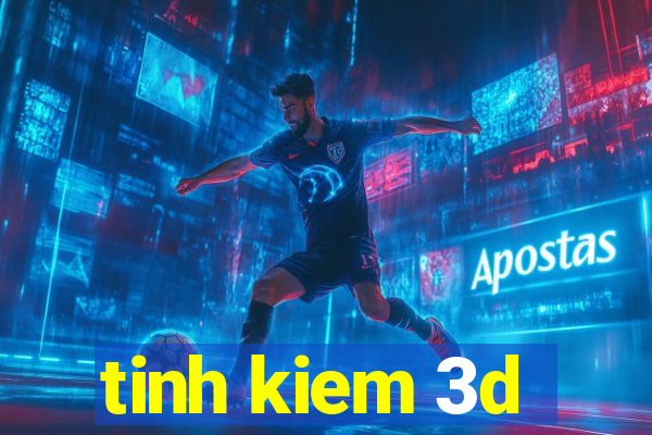 tinh kiem 3d