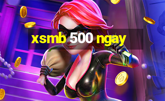 xsmb 500 ngay