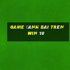 game đánh bài trên win 10