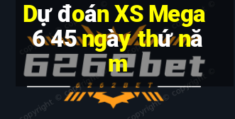 Dự đoán XS Mega 6 45 ngày thứ năm