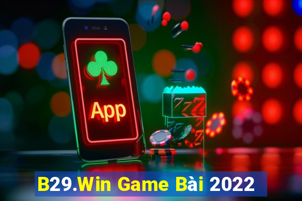 B29.Win Game Bài 2022