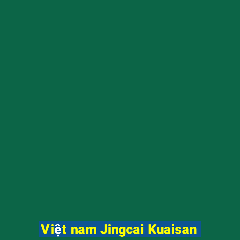 Việt nam Jingcai Kuaisan