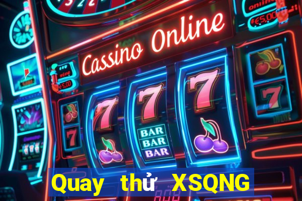 Quay thử XSQNG ngày 10