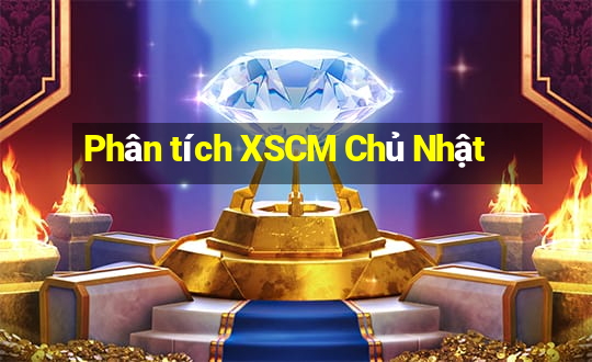 Phân tích XSCM Chủ Nhật