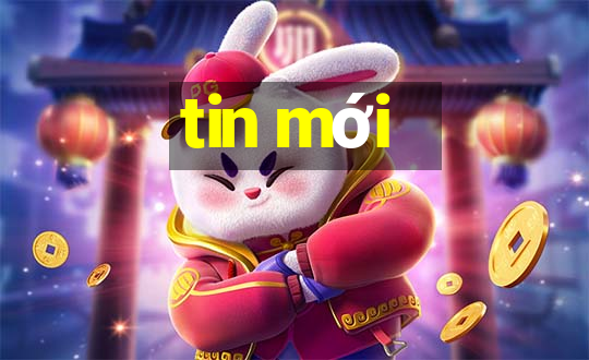 tin mới