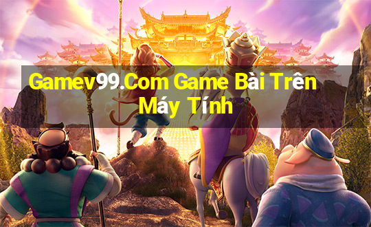 Gamev99.Com Game Bài Trên Máy Tính