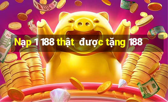 Nạp 1 188 thật  được tặng 188