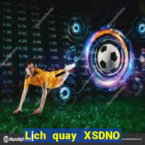 Lịch quay XSDNO ngày 6