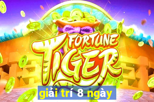 giải trí 8 ngày