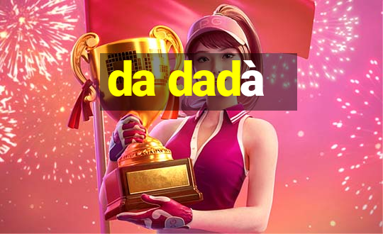 da dadà