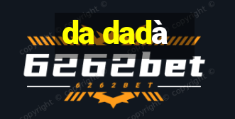 da dadà